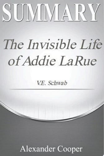 Summary The Invisible Life of Addie LaRue by V.E. Schwab - A Comprehensive Summary