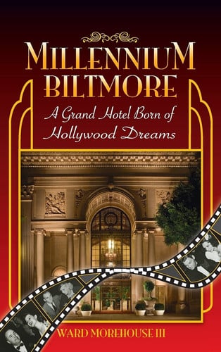Millennium Biltmore (hardback) A Grand Hotel Born of Hollywood Dreams