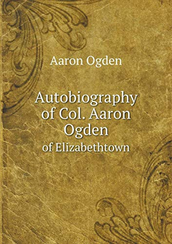 Autobiography of Col. Aaron Ogden of Elizabethtown