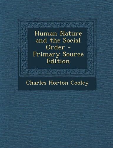 Human Nature and the Social Order - Primary Source Edition