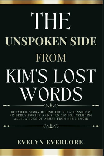 The Unspoken Side From Kim’s Lost Words: Detailed Story Behind the Relationship of Kimberly Porter and Sean Combs, Including Allegations of Abuse from Her Memoir