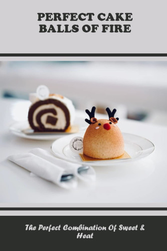 Perfect Cake Balls Of Fire: The Perfect Combination Of Sweet & Heat
