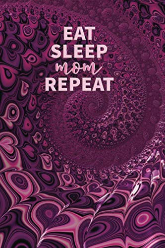 Eat Sleep Mom Repeat: Stylish Fractal Art Notebook. Dot Grid. 120 White Pages. 6x9. Soft Cover. Glossy Finish.
