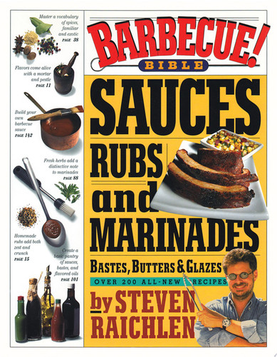Barbecue! Bible Sauces, Rubs, and Marinades, Bastes, Butters, and Glazes Sauces, Rubs, and Marinades, Bastes, Butters & Glazes