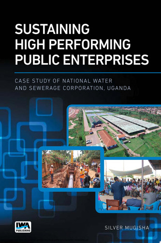 Sustaining High Performing Public Enterprises Case Study of National Water and Sewerage Corporation, Uganda