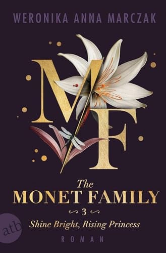 The Monet Family – Shine Bright, Rising Princess Roman | Limitiert: gestalteter Buchschnitt exklusiv in der 1. Auflage