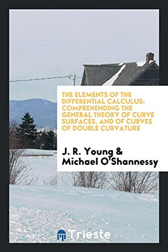 The Elements of the Differential Calculus Comprehending the General Theory of Curve Surfaces, and of Curves of Double Curvature