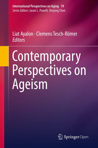 Contemporary Perspectives on Ageism (International Perspectives on Aging, 19)
