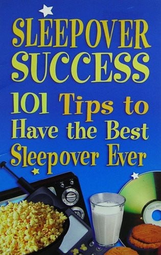Cover of Sleepover Success; 101 Tips to Have the Best Sleepover Ever