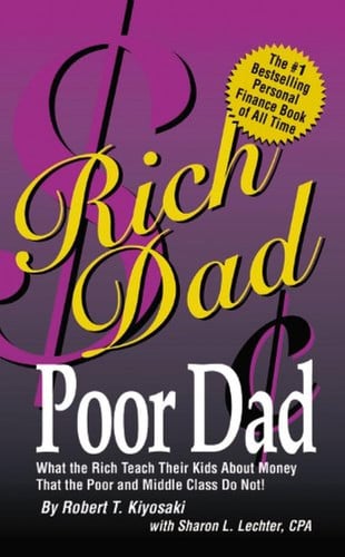 Rich Dad Poor Dad What the Rich Teach Their Kids about Money-- that the Poor and Middle Class Do Not!