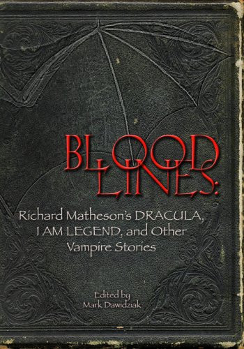Bloodlines Richard Matheson's Dracula, I Am Legend, and Other Vampire Stories