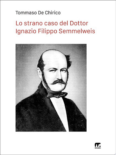 Lo strano caso del Dottor Ignazio Filippo Semmelweiss