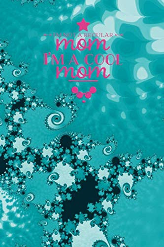 I‘m not a Regular Mom, I‘m a Cool Mom: Stylish Fractal Art Notebook. Dot Grid. 120 White Pages. 6x9. Soft Cover. Glossy Finish.