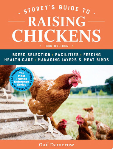 Storey's Guide to Raising Chickens, 4th Edition Breed Selection, Facilities, Feeding, Health Care, Managing Layers & Meat Birds