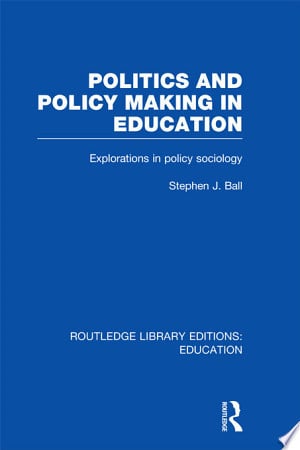 Politics and Policy Making in Education Explorations in Sociology