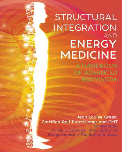 Structural Integration and Energy Medicine A Handbook of Advanced Bodywork