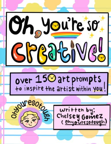 Oh You're So Creative - Over 150 Art Prompts To Inspire The Artist Within You: Written by the Artist Ohyouresotough - Art Journal, Prompts for Creativity, Art Doodling Inspiration