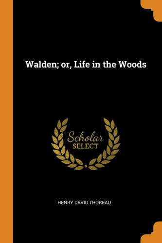 Walden; Or, Life in the Woods