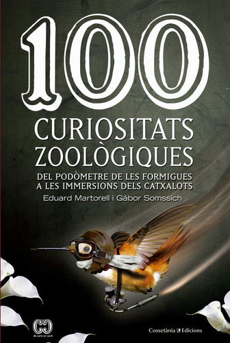 100 curiositats zoològiques : Del podòmetre de les formigues a les immersions dels catxalots - Eduard Martorell Sabaté