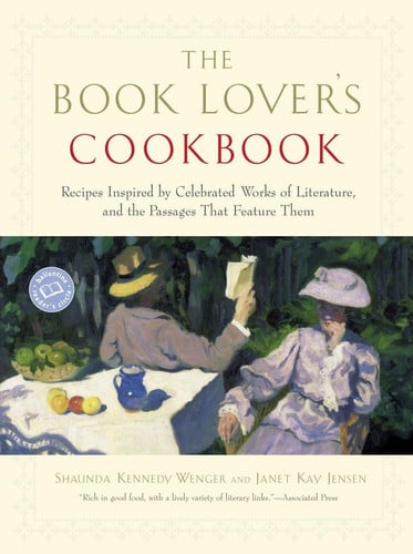 The Book Lover's Cookbook Recipes Inspired by Celebrated Works of Literature, and the Passages That Feature Them
