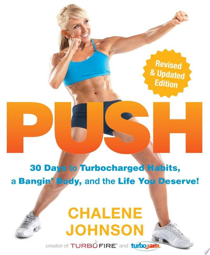 PUSH (Enhanced Edition) 30 Days to Turbocharged Habits, a Bangin' Body, and the Life You Deserve! - Book by Chalene Johnson