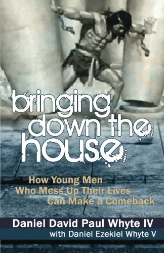 Bringing Down the House How Young Men Who Mess Up Their Lives Can Make a Comeback