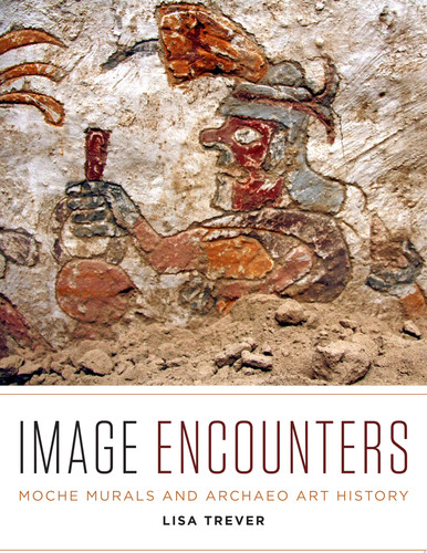 Image Encounters Moche Murals and Archaeo Art History