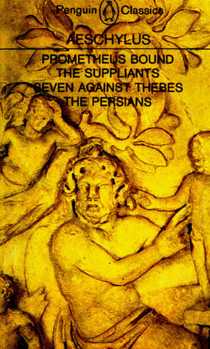 Prometheus Bound and Other Plays Prometheus Bound, The Suppliants, Seven Against Thebes, The Persians