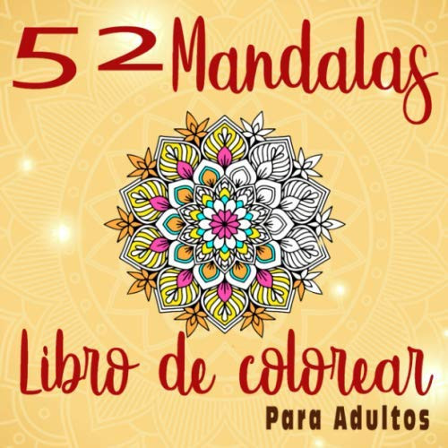 52 Mandalas Libro de Colorear Libro de Mandalas para Adultos | Libro de Colorear para Relajante, Descansar, Relajarse, Soñar y Meditar. | Idea de Regalo Zen para Adolescentes o Adultos | Forma: 21. 59x21. 59 Cm - 106 Páginas