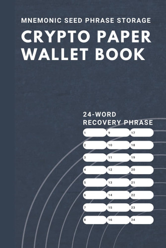 Crypto Paper Wallet Book: Mnemonic Phrase & Password Logbook and Journal - Seed Phrase Keeper, Private Key Storage & Notebook