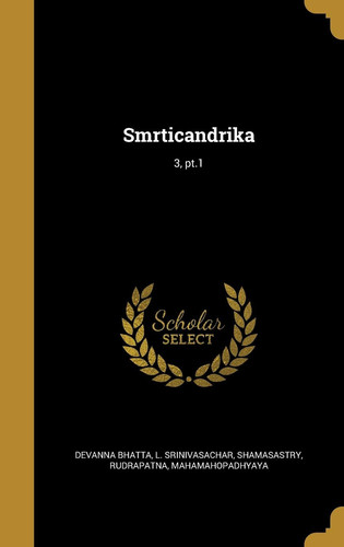 Smrticandrika; 3, pt.1 - Devanna-Bhatta, L. Srinivasachar, Rudrapatna Mahamahopadhyay Shamasastry