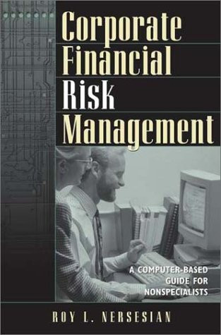 Corporate Financial Risk Management A Computer-based Guide for Nonspecialists