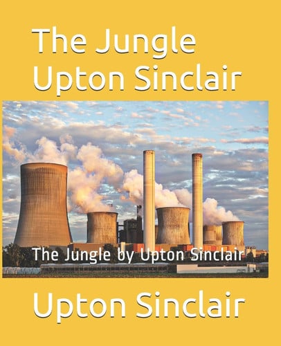 The Jungle Upton Sinclair The Jungle by Upton Sinclair