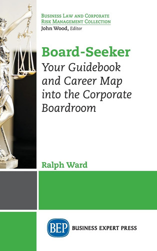 Board-Seeker Your Guidebook and Career Map Into the Corporate Boardroom - Book by Ralph Ward
