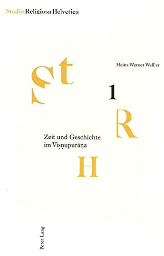 Zeit und Geschichte im Visnupurana: Formen ihrer Wahrnehmung und ihrer eschatologischen Bezüge, anhand der Textgestalt dargestellt (Studia Religiosa Helvetica) (German Edition)