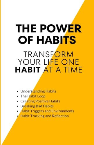 The Power of Habits: Transform Your Life One Habit at a Time (self-help)