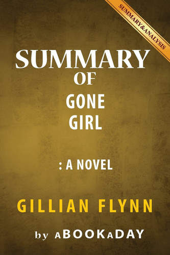 Summary of Gone Girl A Novel by Gillian Flynn - Summary and Analysis