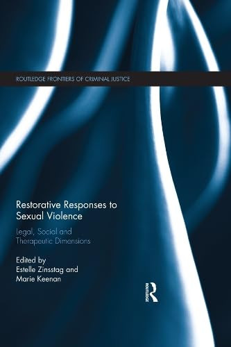 Restorative Responses to Sexual Violence: Legal, Social and Therapeutic Dimensions (Routledge Frontiers of Criminal Justice)