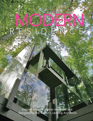 The Modern Residence Inspired Modern Homes Imagined and Designed by the Nation's Leading Architects
