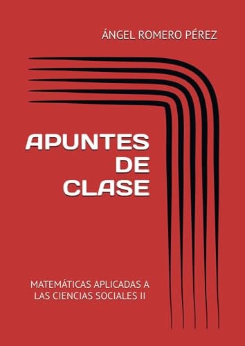 APUNTES DE CLASE: MATEMÁTICAS APLICADAS A LAS CIENCIAS SOCIALES II (Spanish Edition)