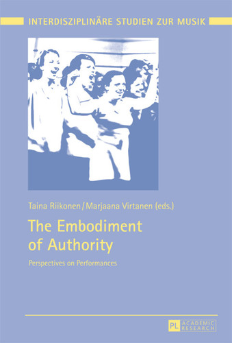 The Embodiment of Authority: Perspectives on Performances (Interdisziplinäre Studien zur Musik / Interdisciplinary Studies of Music)