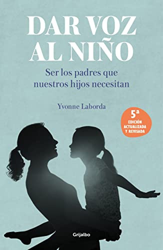 Dar voz al niño: Ser los padres que nuestros hijos necesitan (Spanish Edition) - Yvonne Laborda
