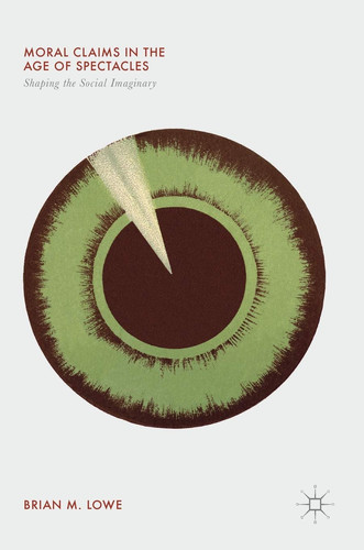 Moral Claims in the Age of Spectacles Shaping the Social Imaginary