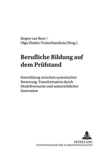 Berufliche Bildung auf dem Prüfstand Entwicklung zwischen systemischer Steuerung, Transformation durch Modellversuche und unterrichtlicher Innovation