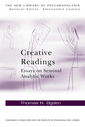 Creative Readings Essays on Seminal Analytic Works