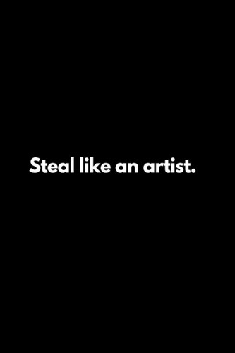 Steal like an artist: Funny Lined Notebook For Work, Office, Business, Women, Men, Coworker, Assistant, Managers, Artist, Gift for Artist, Art Journal, Art Notebook