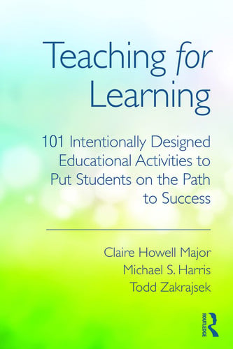 Teaching for Learning 101 Intentionally Designed Education Activities to Put Students on the Path to Success
