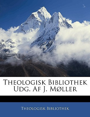 Theologisk Bibliothek Udg. Af J. Møller (Dutch Edition) - Theologisk Bibliothek, Bibliothek