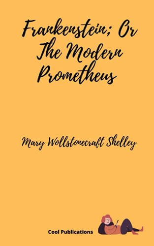 Frankenstein: Or The Modern Prometheus by Mary Wollstonecraft Shelley