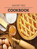 Savory Pies Cookbook Quick, Easy And Delicious Recipes For Weight Loss. With A Complete Healthy Meal Plan And Make Delicious Dishes Even If You Are A Beginner